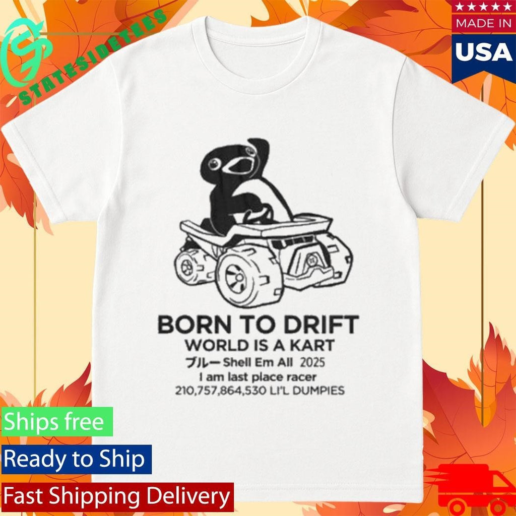 Born To Drift World Is A Kart I Am Last Place Racer Li’l Dumpies Shirt Unisex , , , Long Sleeve Tee