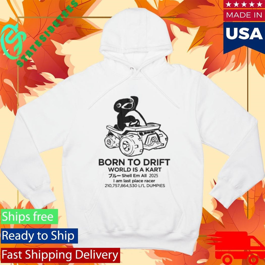 Born To Drift World Is A Kart I Am Last Place Racer Li’l Dumpies Shirt Unisex , , , Long Sleeve Tee