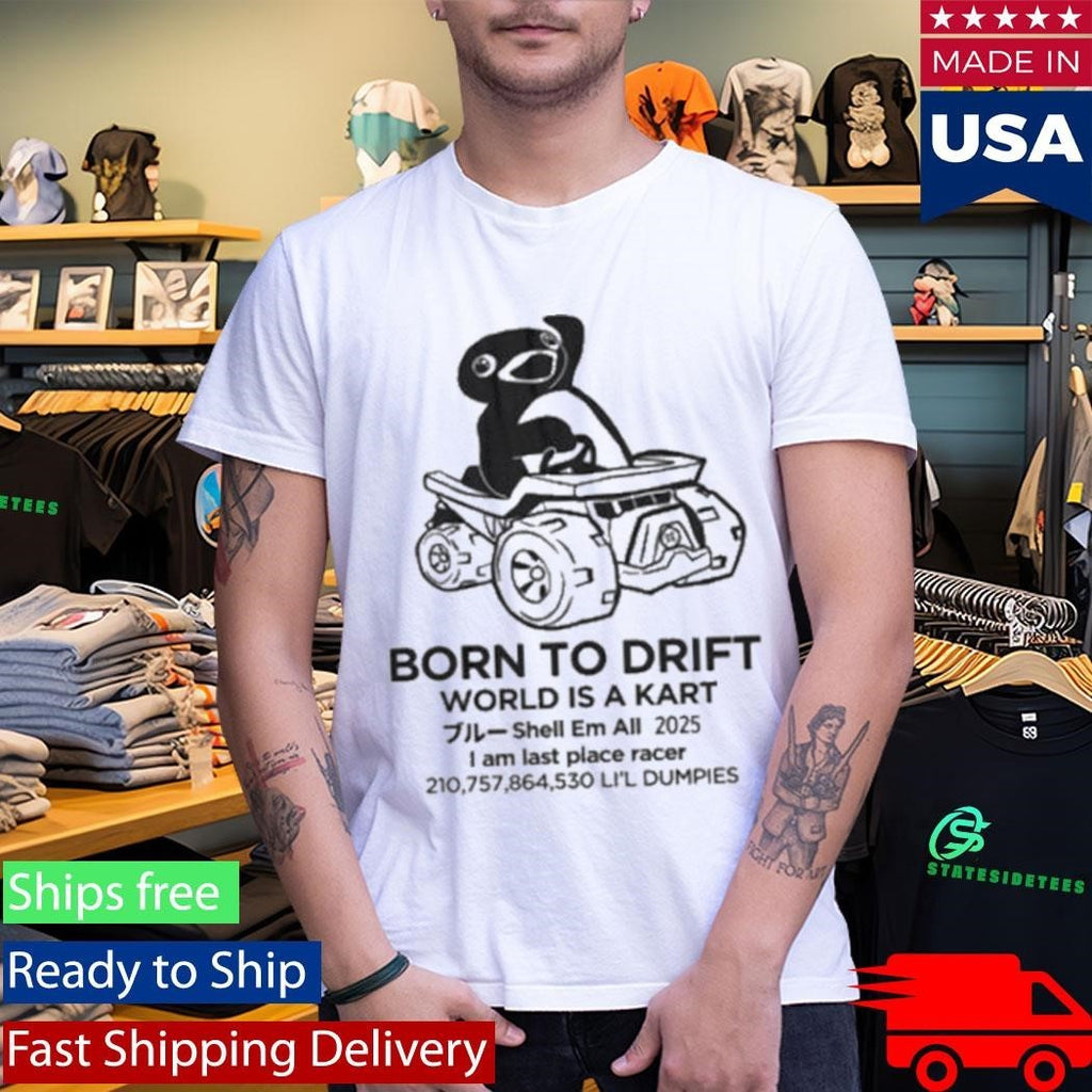 Born To Drift World Is A Kart I Am Last Place Racer Li’l Dumpies Shirt Unisex , , , Long Sleeve Tee