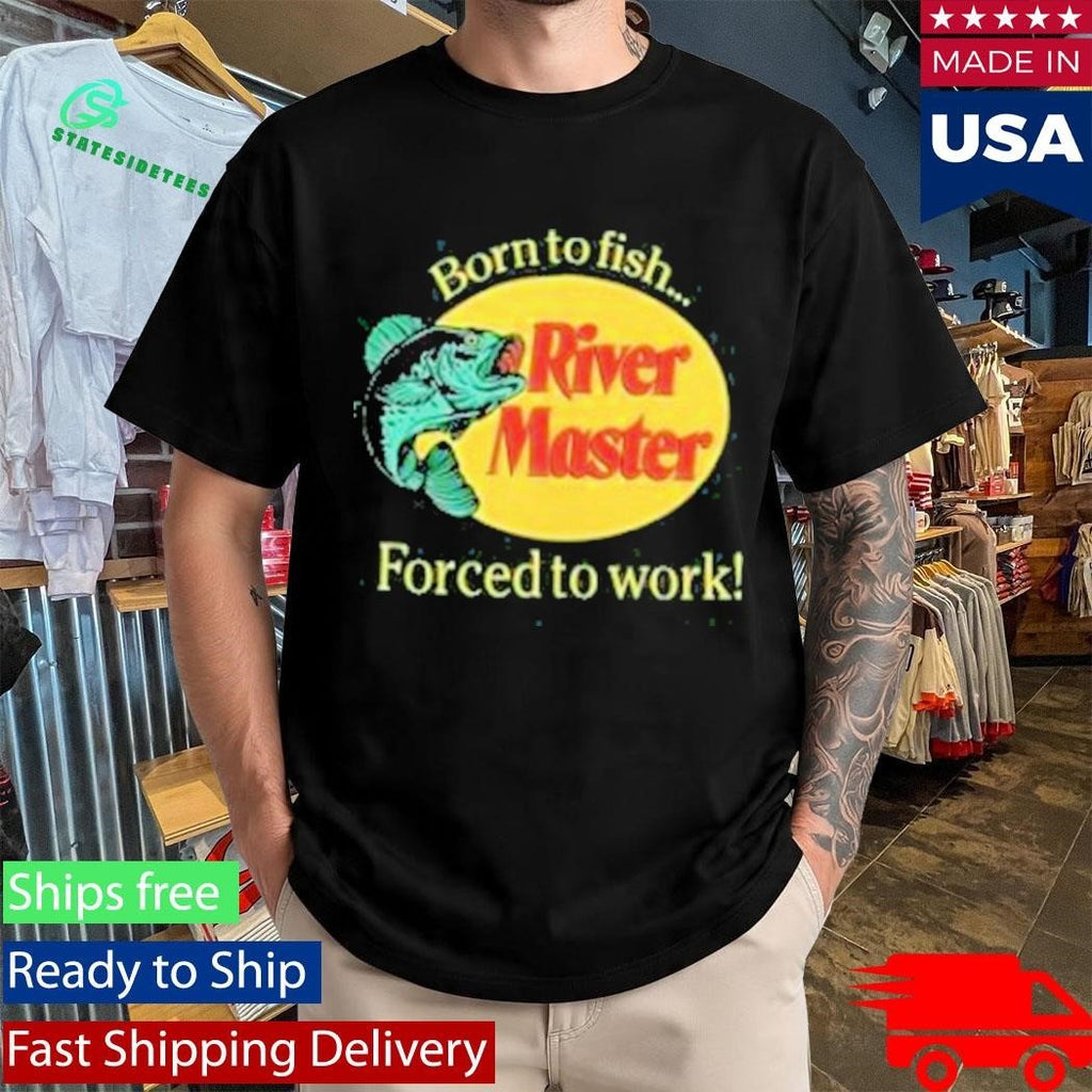 Born To Fish Forced To Work River Master Unisex , , , Long Sleeve Tee