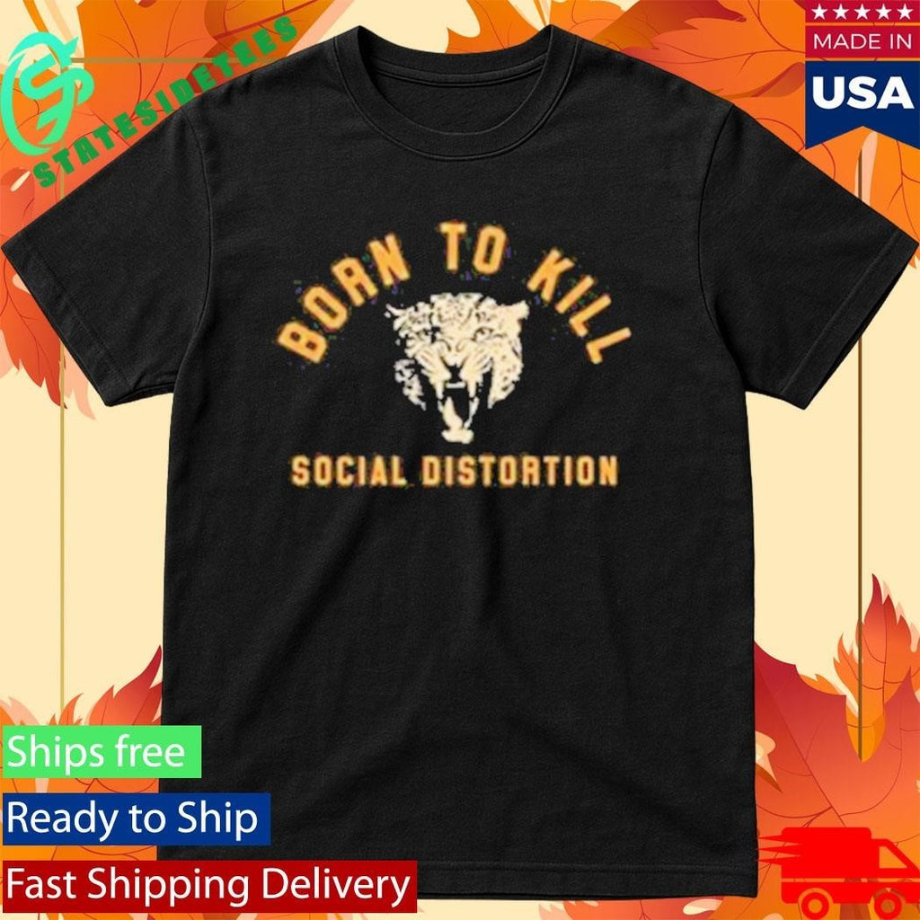 Born To Kill Roar Social Distortion Shirt Unisex , , , Long Sleeve Tee