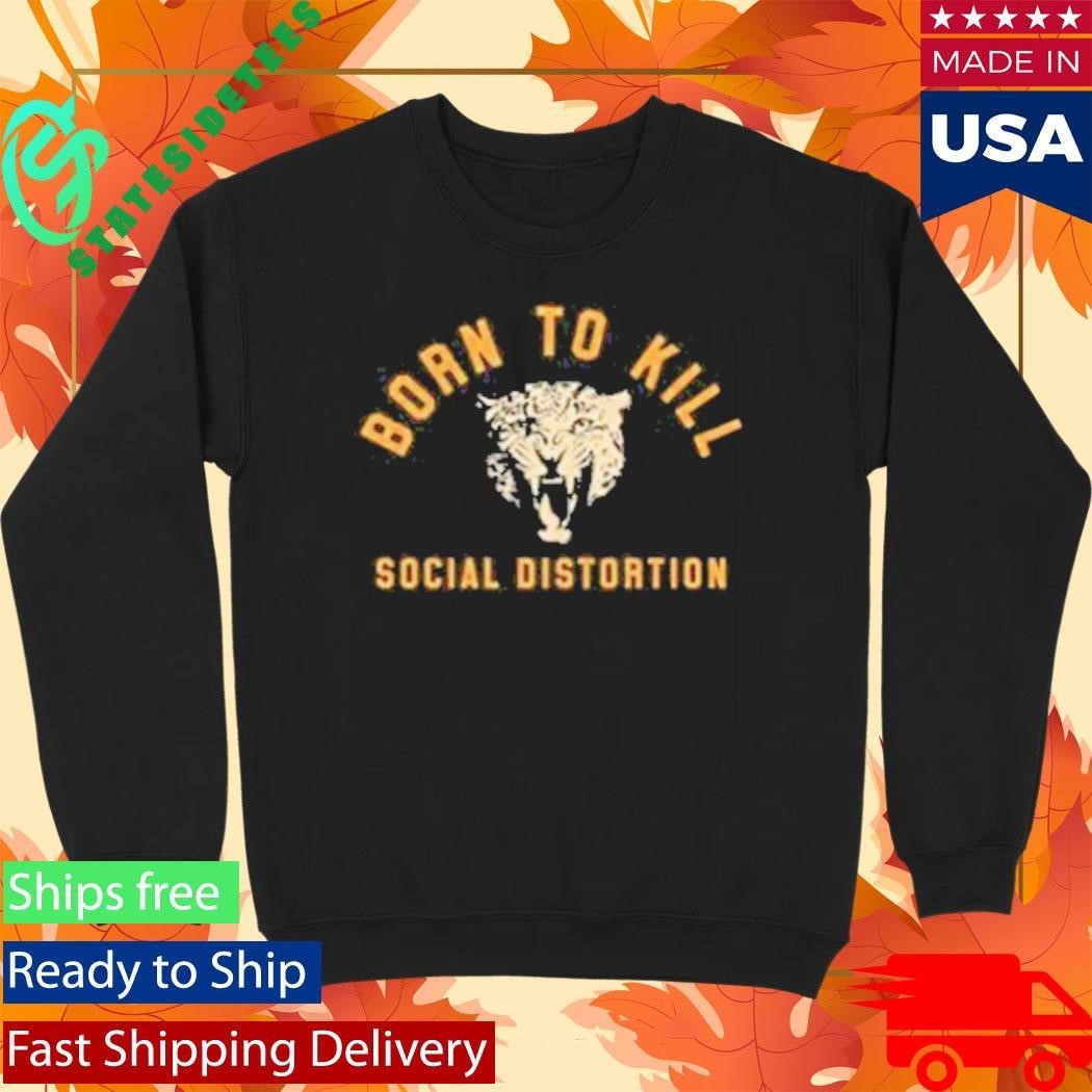 Born To Kill Roar Social Distortion Shirt Unisex , , , Long Sleeve Tee