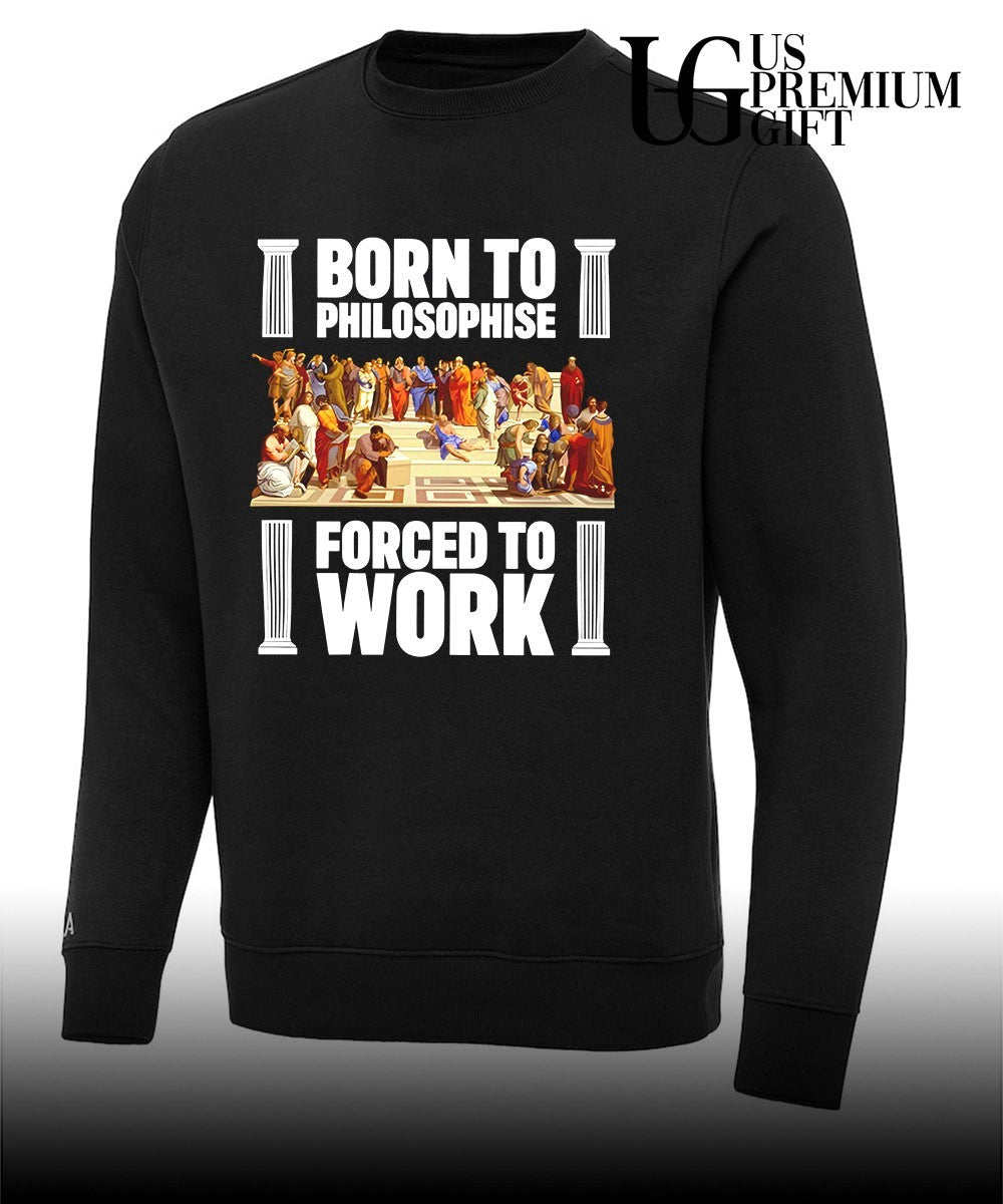 Born To Philosophise Forced To Work Philosophy shirt