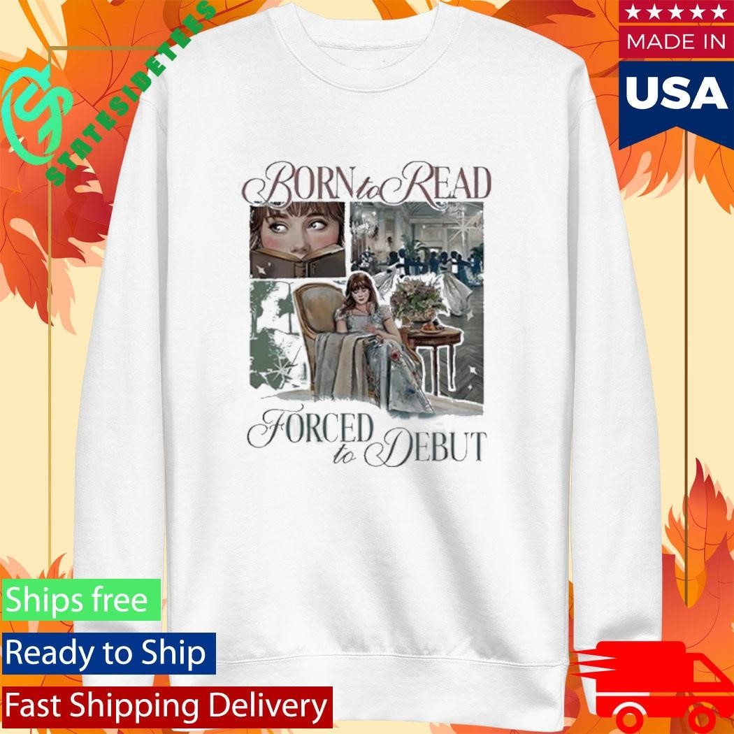 Born To Read Forced To Debut Eloise Bridgerton Inspired Shirt Unisex , , , Long Sleeve Tee