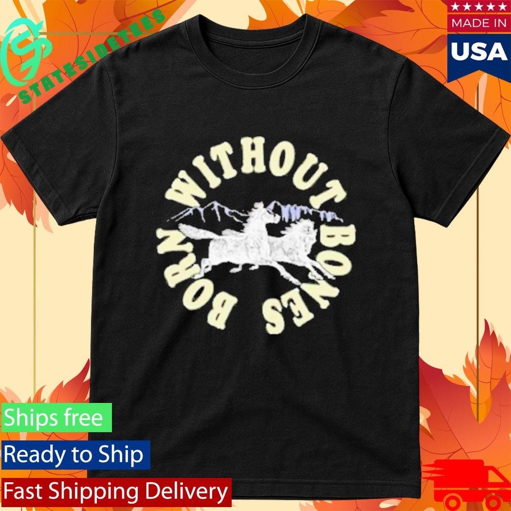 Born Without Bones Horses Shirt Unisex , , , Long Sleeve Tee
