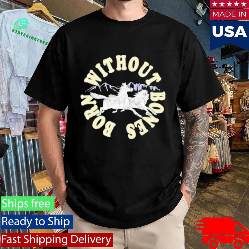 Born Without Bones Horses Shirt Unisex , , , Long Sleeve Tee