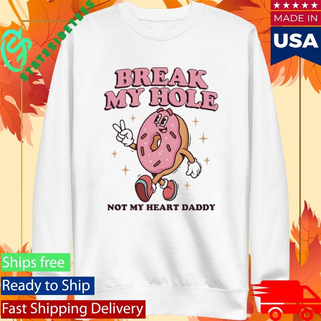 Break My Hole, Not My Heart Daddy Shirt Unisex , , , Long Sleeve Tee