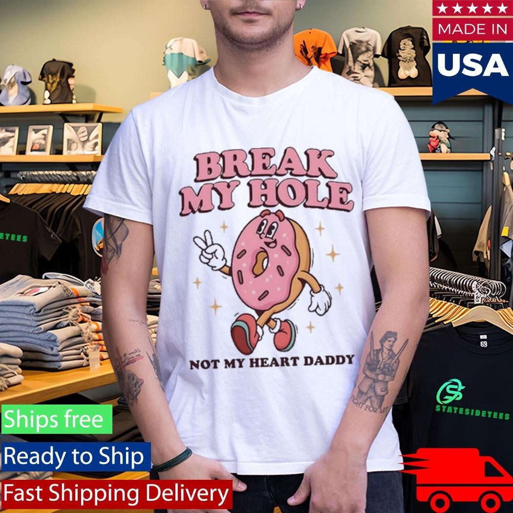 Break My Hole, Not My Heart Daddy Shirt Unisex , , , Long Sleeve Tee