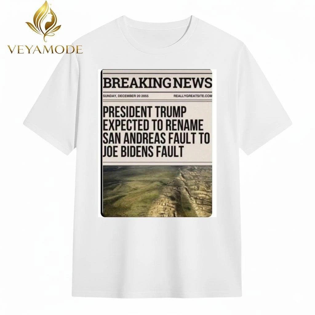 Breaking News President Trump expected to rename San Andreas fault to Joe Biden’s fault tee