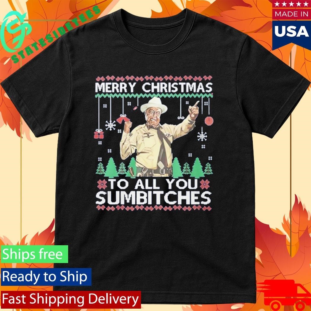 Buford T Justice Merry Christmas To All You Sumbitches Shirt Unisex , , , Long Sleeve Tee
