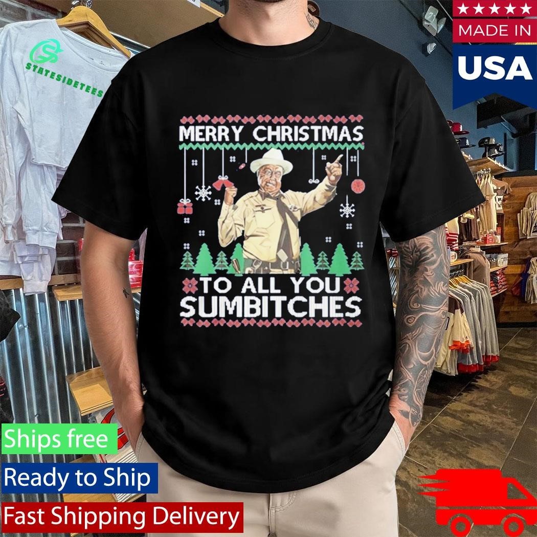 Buford T Justice Merry Christmas To All You Sumbitches Shirt Unisex , , , Long Sleeve Tee