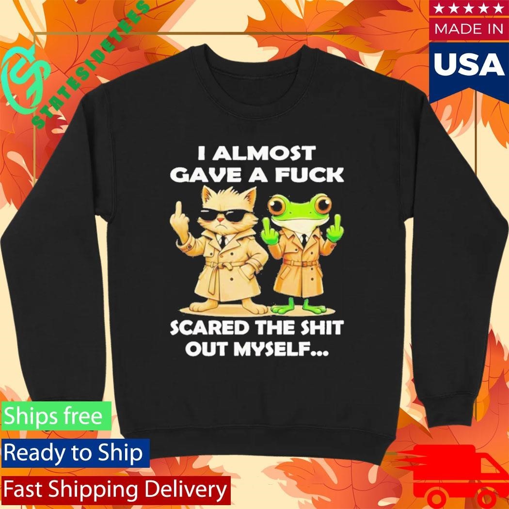 Cat And Frog I Almost Gave A Fuck Scared The Shit Out Myself Shirt Unisex , , , Long Sleeve Tee