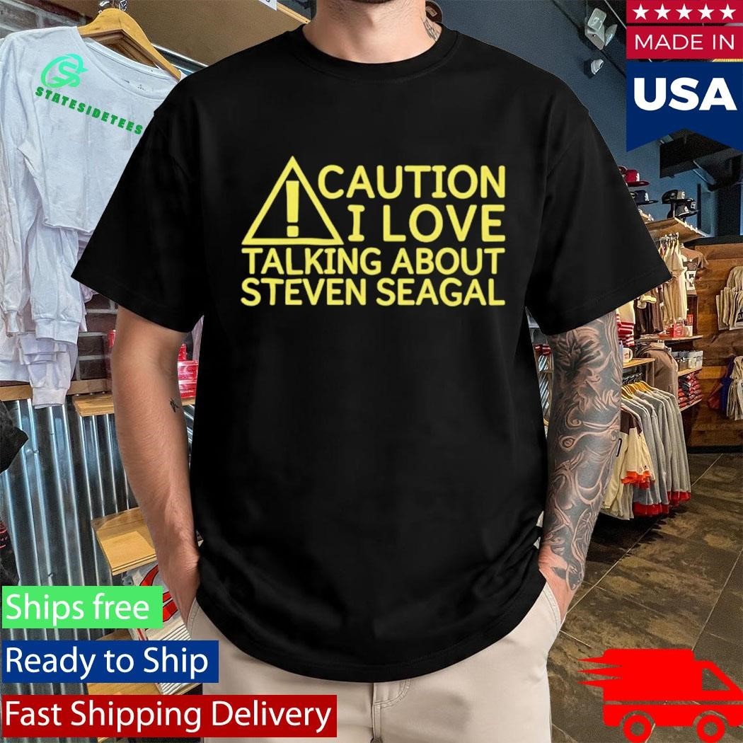 Caution I Love Talking About Steven Seagal Shirt Unisex , , , Long Sleeve Tee