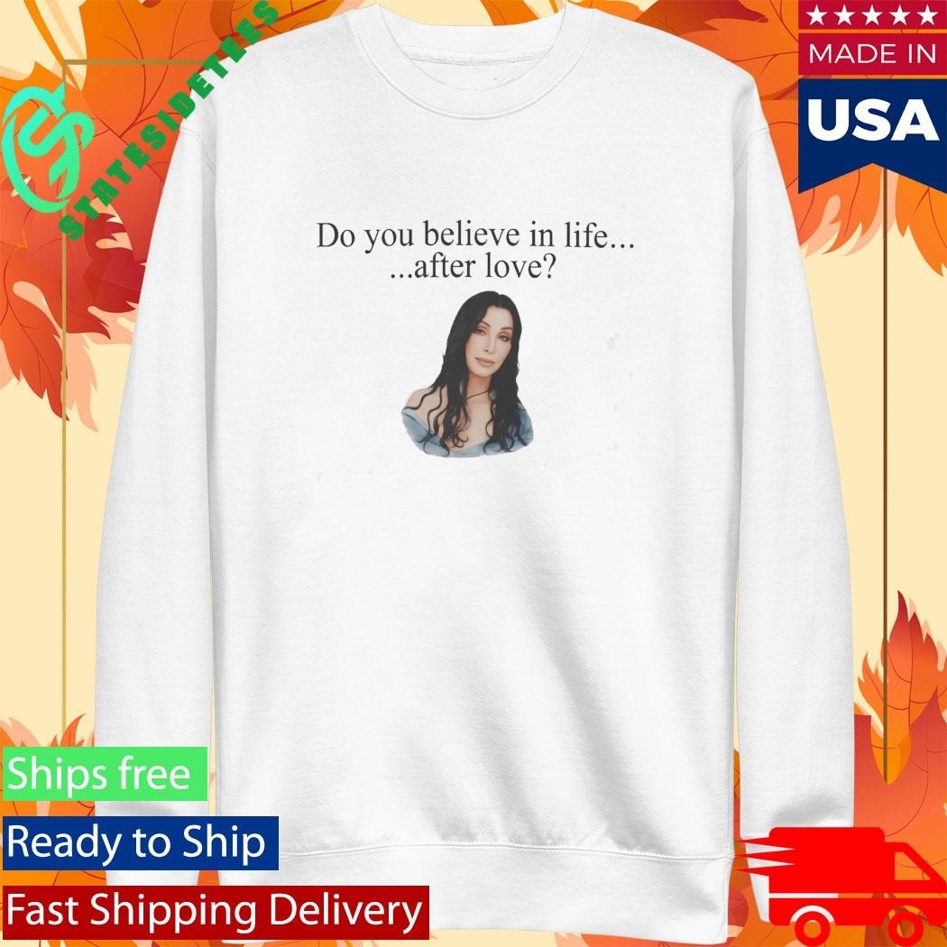 Cher Do You Believe In Life After Love Shirt Unisex , , , Long Sleeve Tee