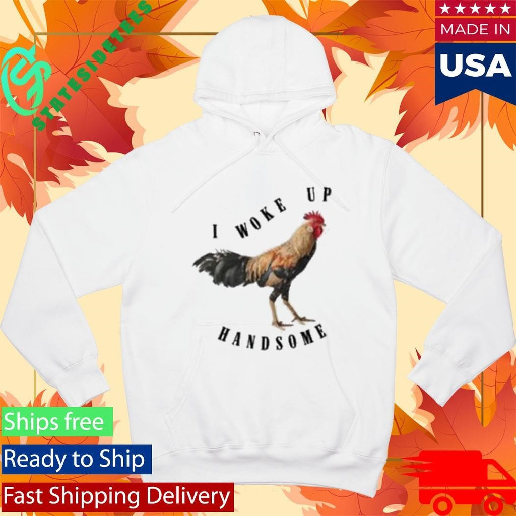 Chicken I Woke Up Handsome Shirt Unisex , , , Long Sleeve Tee