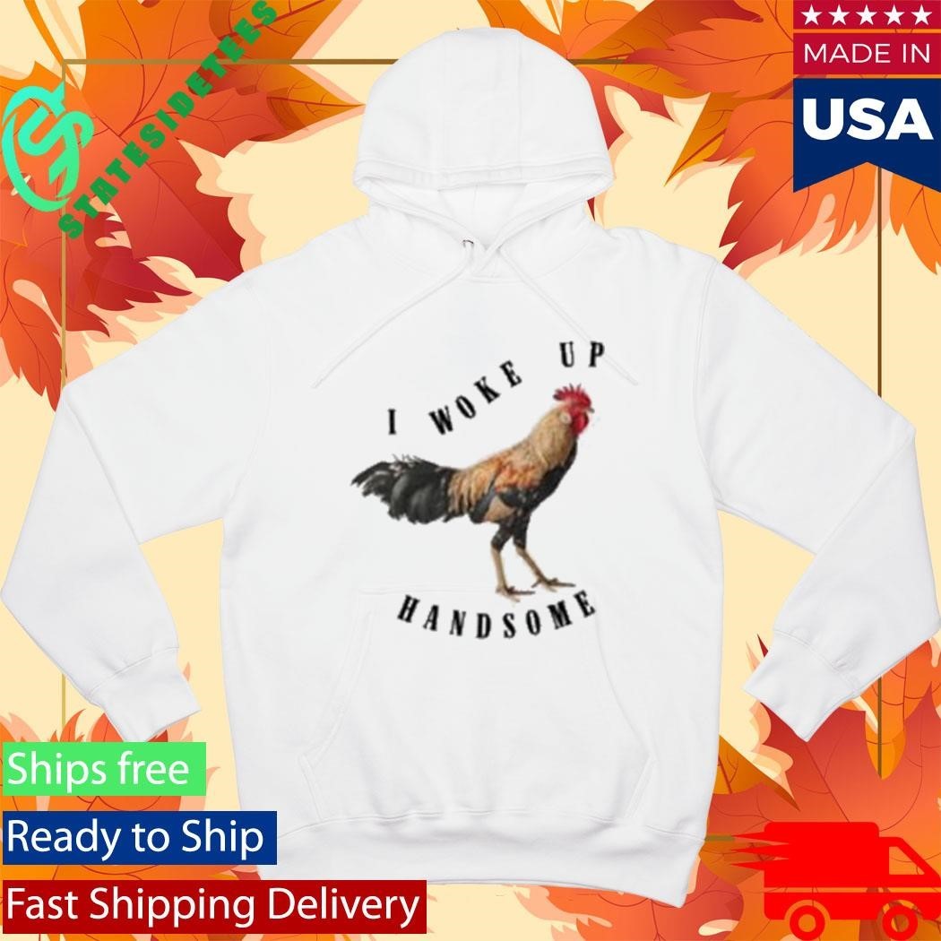 Chicken I Woke Up Handsome Shirt Unisex , , , Long Sleeve Tee