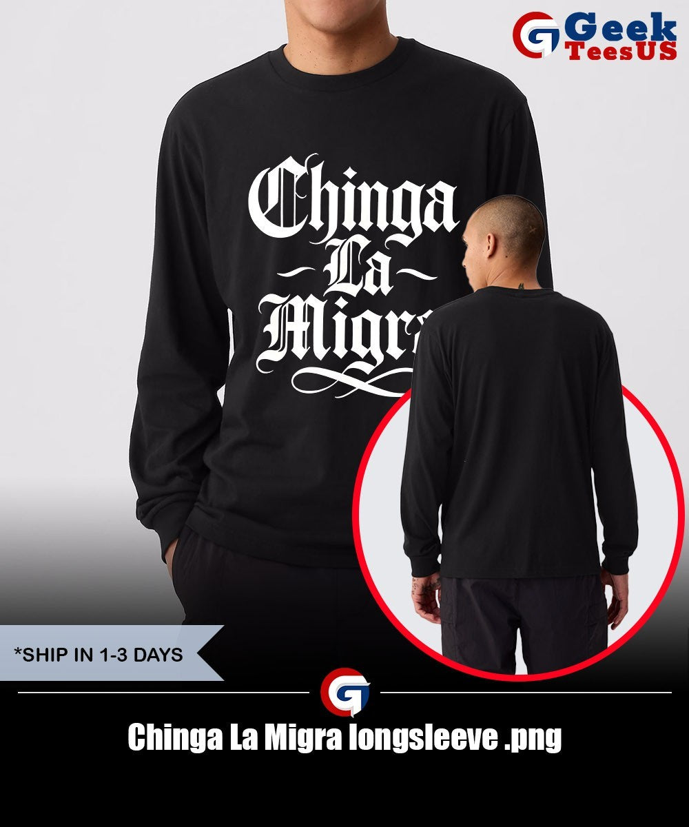Chinga La Migra shirt Unisex , , , Long Sleeve Tee
