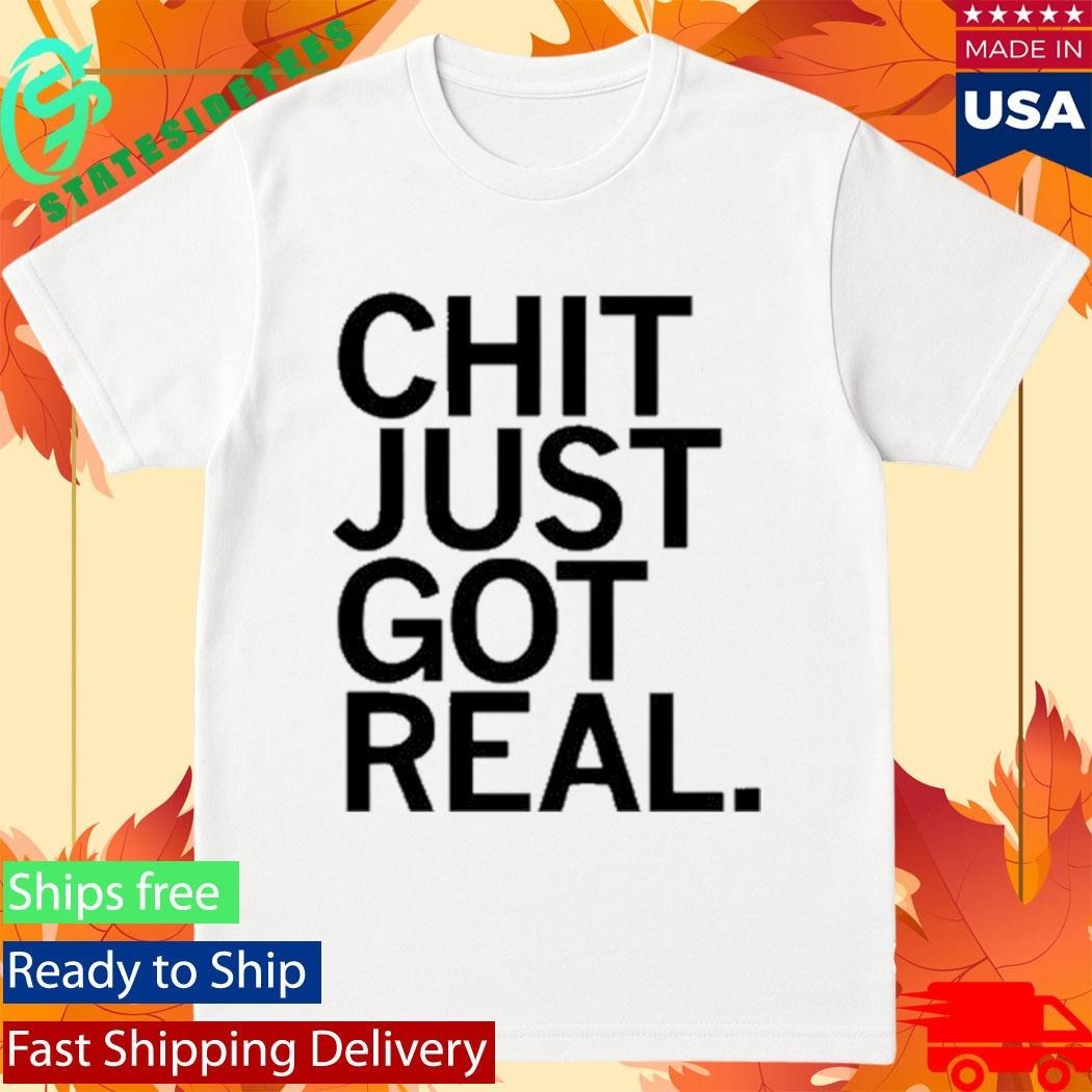 Chit Just Got Real Shirt Unisex , , , Long Sleeve Tee