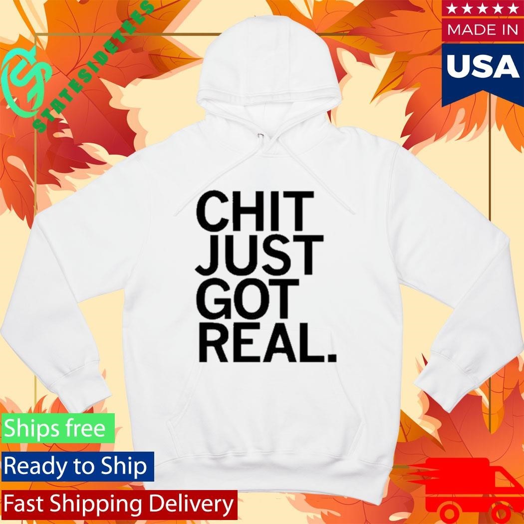 Chit Just Got Real Shirt Unisex , , , Long Sleeve Tee