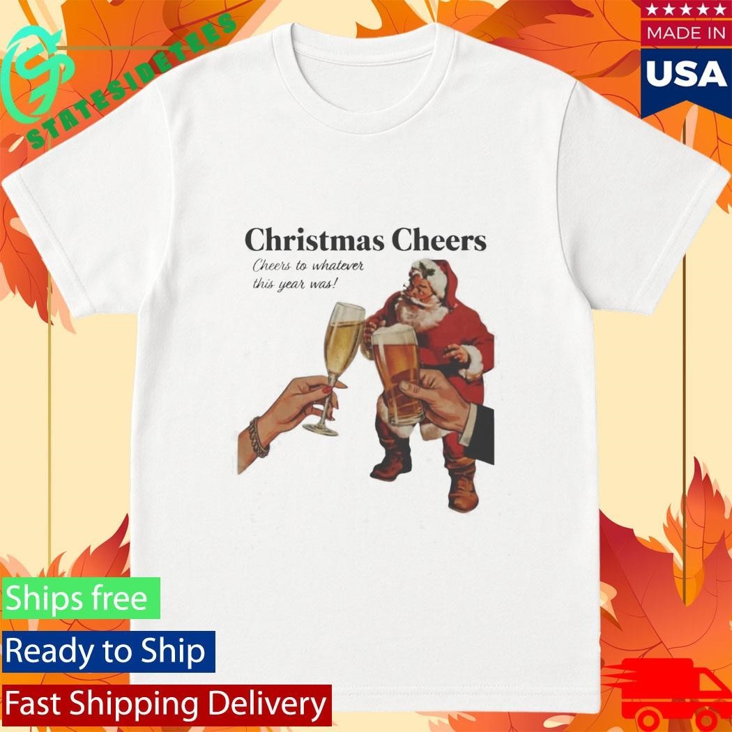 Christmas Cheers To Whatever This Year Was Shirt Unisex , , , Long Sleeve Tee