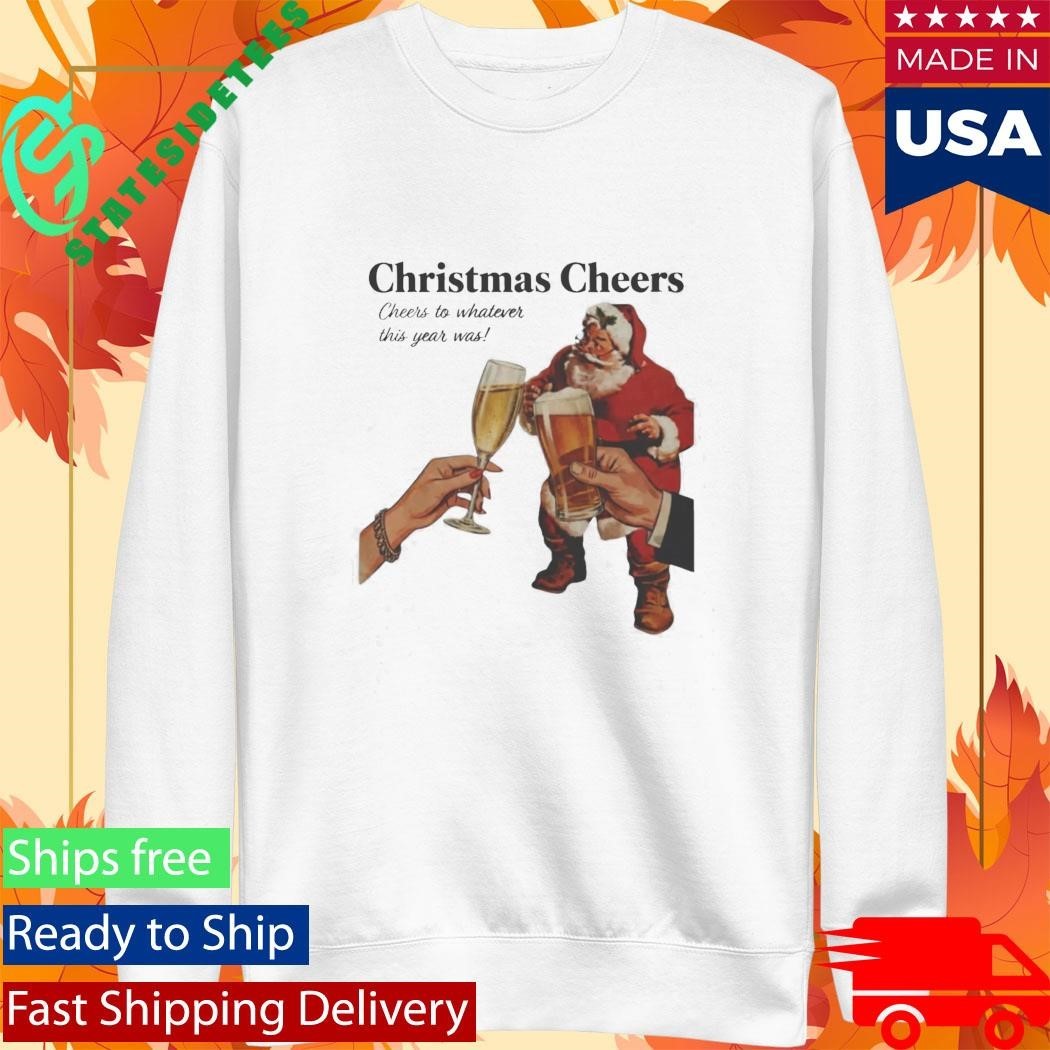 Christmas Cheers To Whatever This Year Was Shirt Unisex , , , Long Sleeve Tee