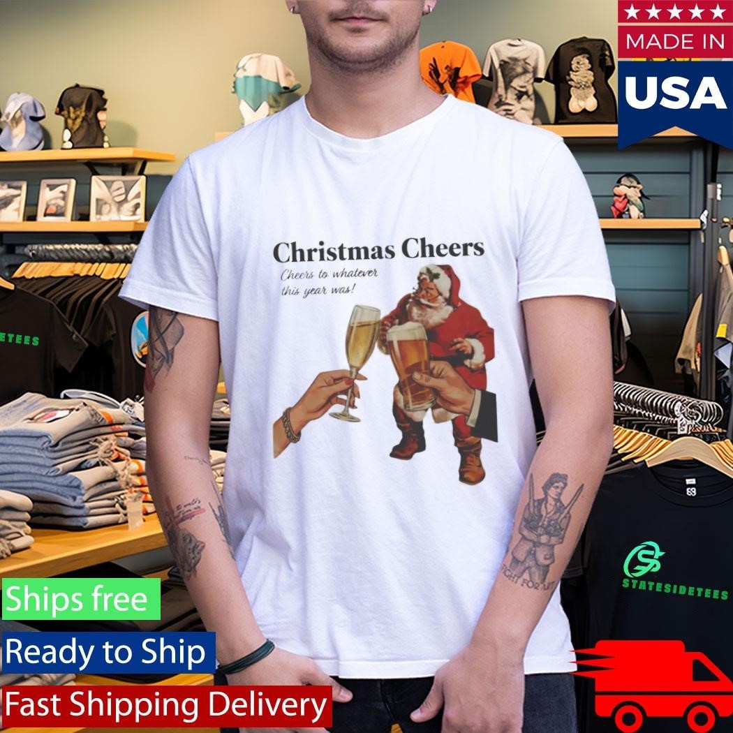 Christmas Cheers To Whatever This Year Was Shirt Unisex , , , Long Sleeve Tee