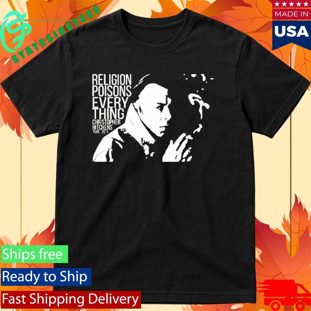 Christopher Hitchens Relegion Poisons Everything Shirt Unisex , , , Long Sleeve Tee