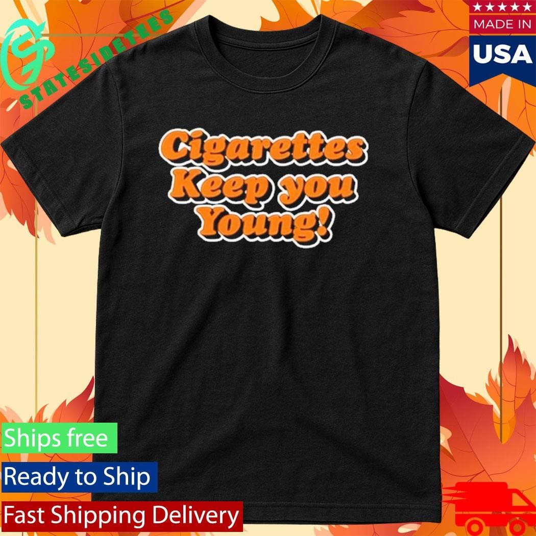 Cigarettes Keep You Young Shirt Unisex , , , Long Sleeve Tee