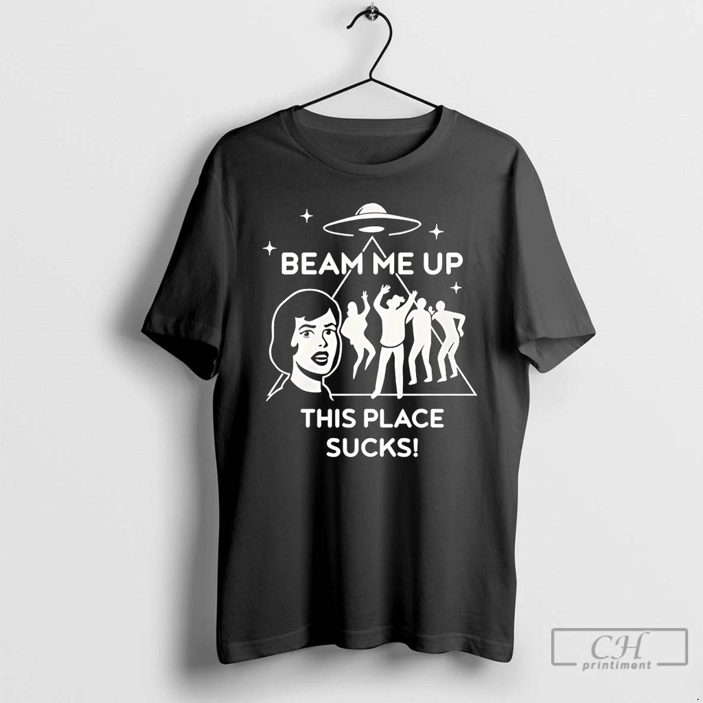 Classic Beam Me Up This Place Sucks Ufo T Shirts