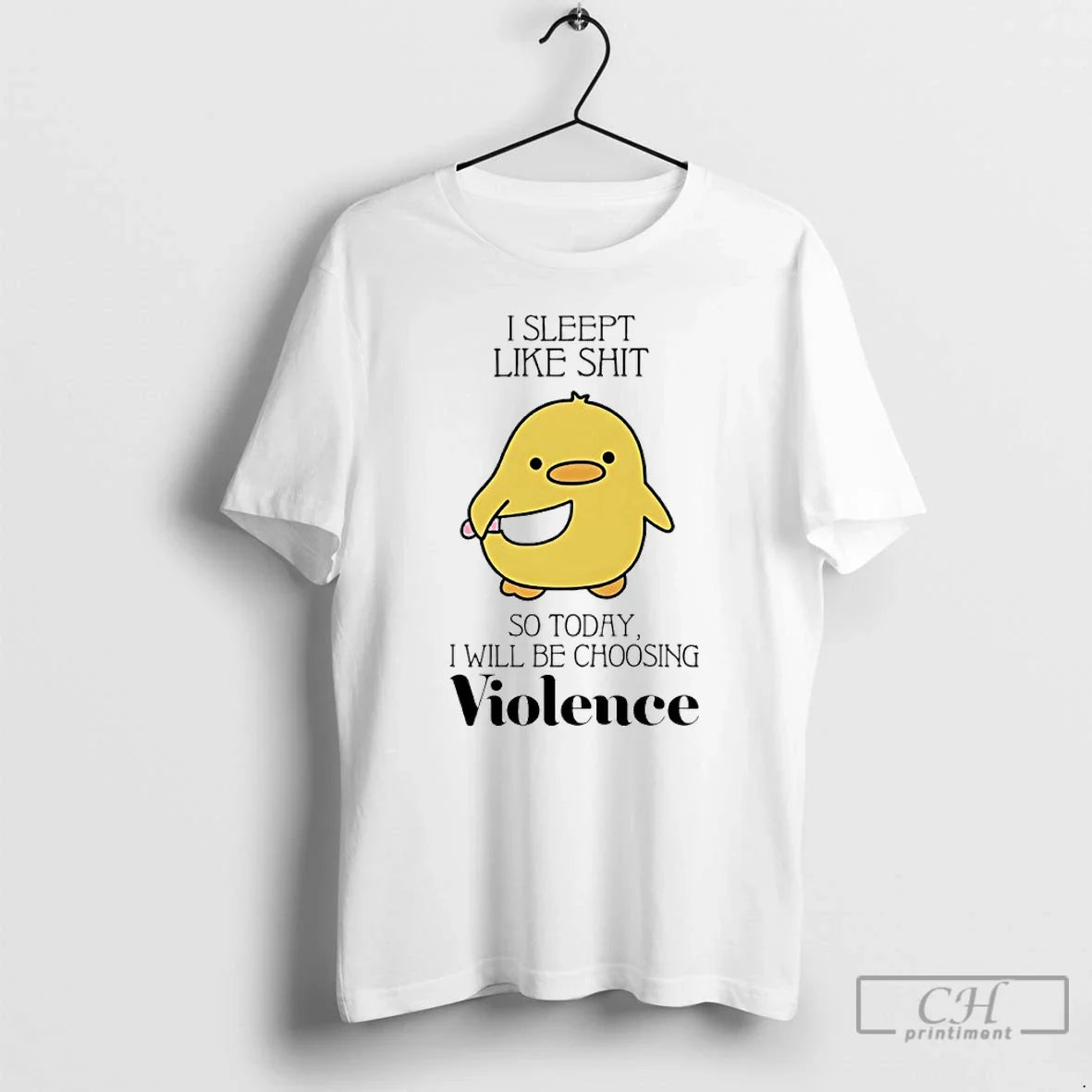 Classic Duck I Slept Like Shit So Today I Will Be Choosing Violence