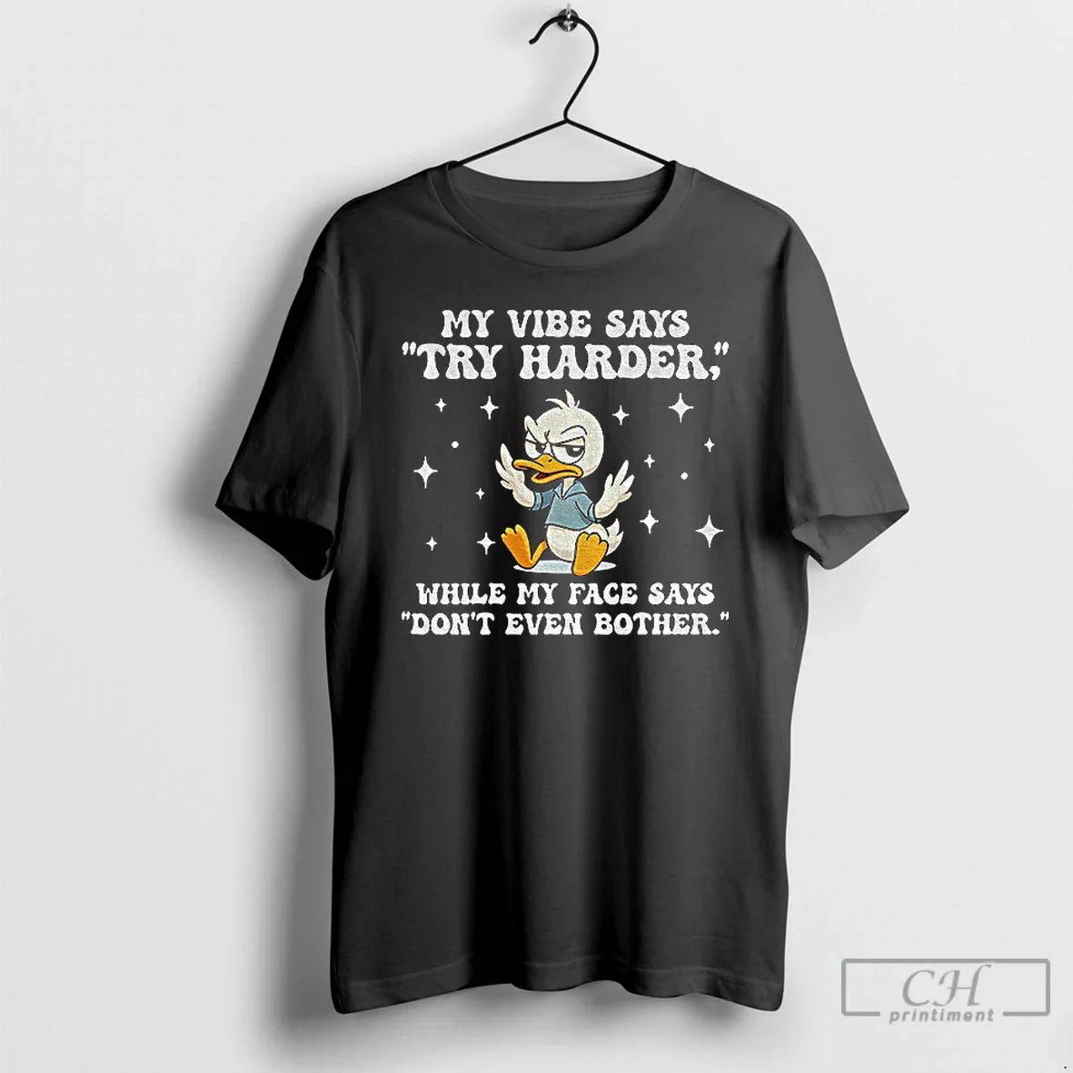 Classic Duck My Says Try Harder While My Face Says Dont Even Bother