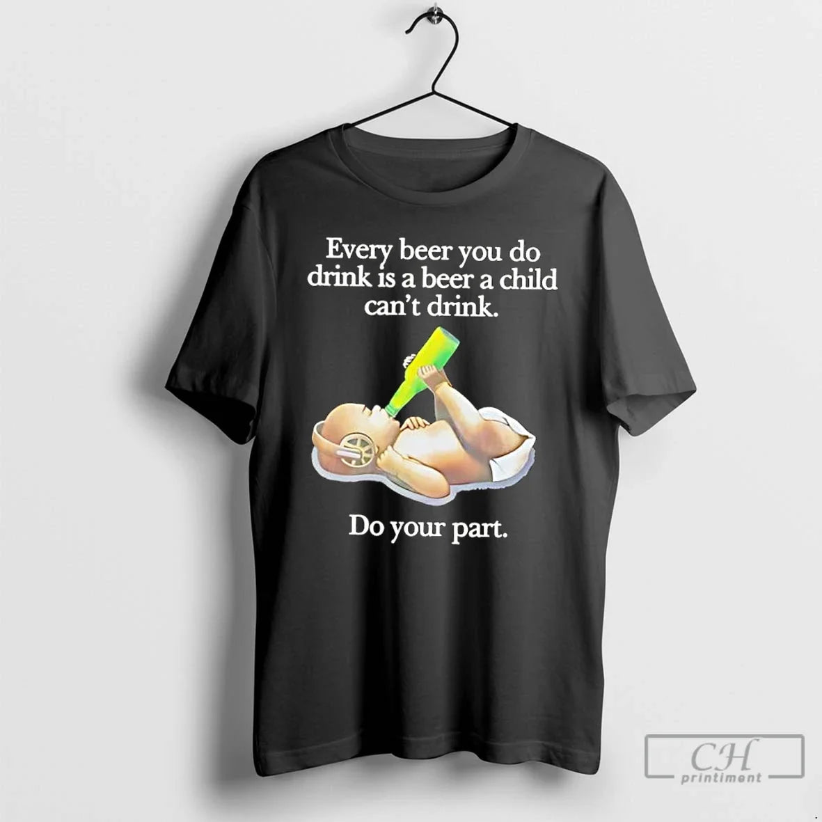 Classic Every Beer You Do Drink Is Beer Child Cant Drink Do Your
