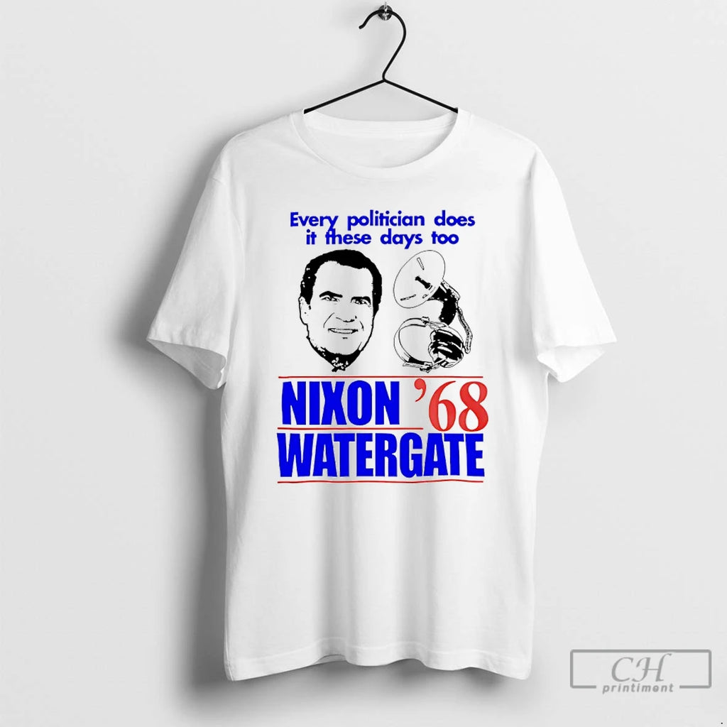 Classic Every Politician Does It These Days To Nixon Watergate 68 T Shirts