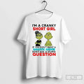 Classic Grinch Im Cranky Short Girl If You Dont Want Sarcastic Answer