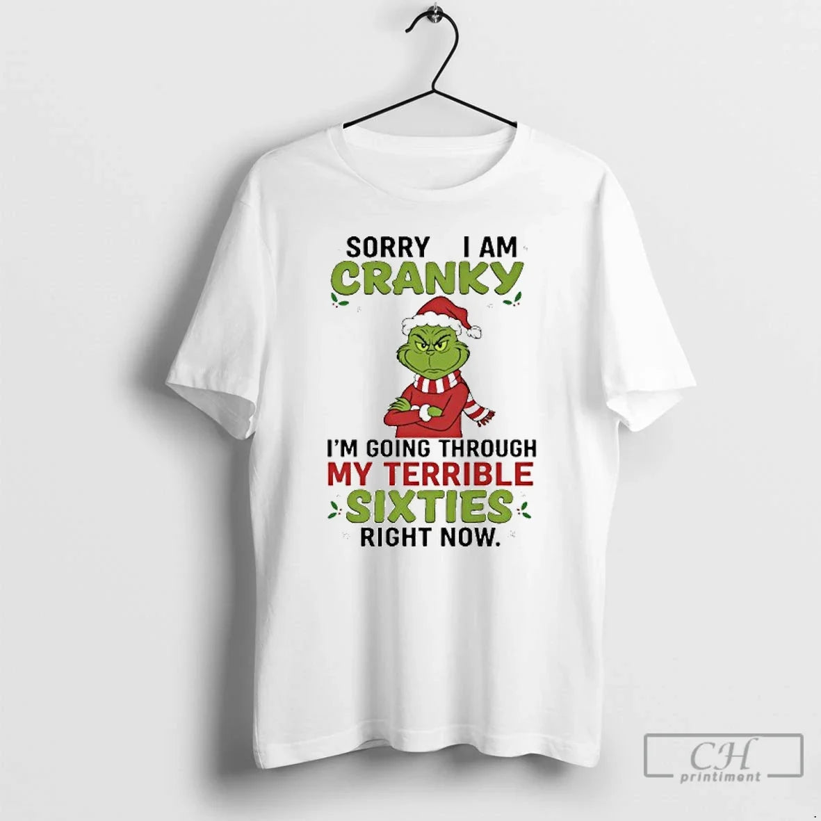 Classic Grinch Sorry I Am Cranky Im Going Through My Terrible Sixties Right Now