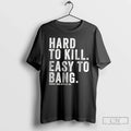 Classic Hard Kill Easy Bang
