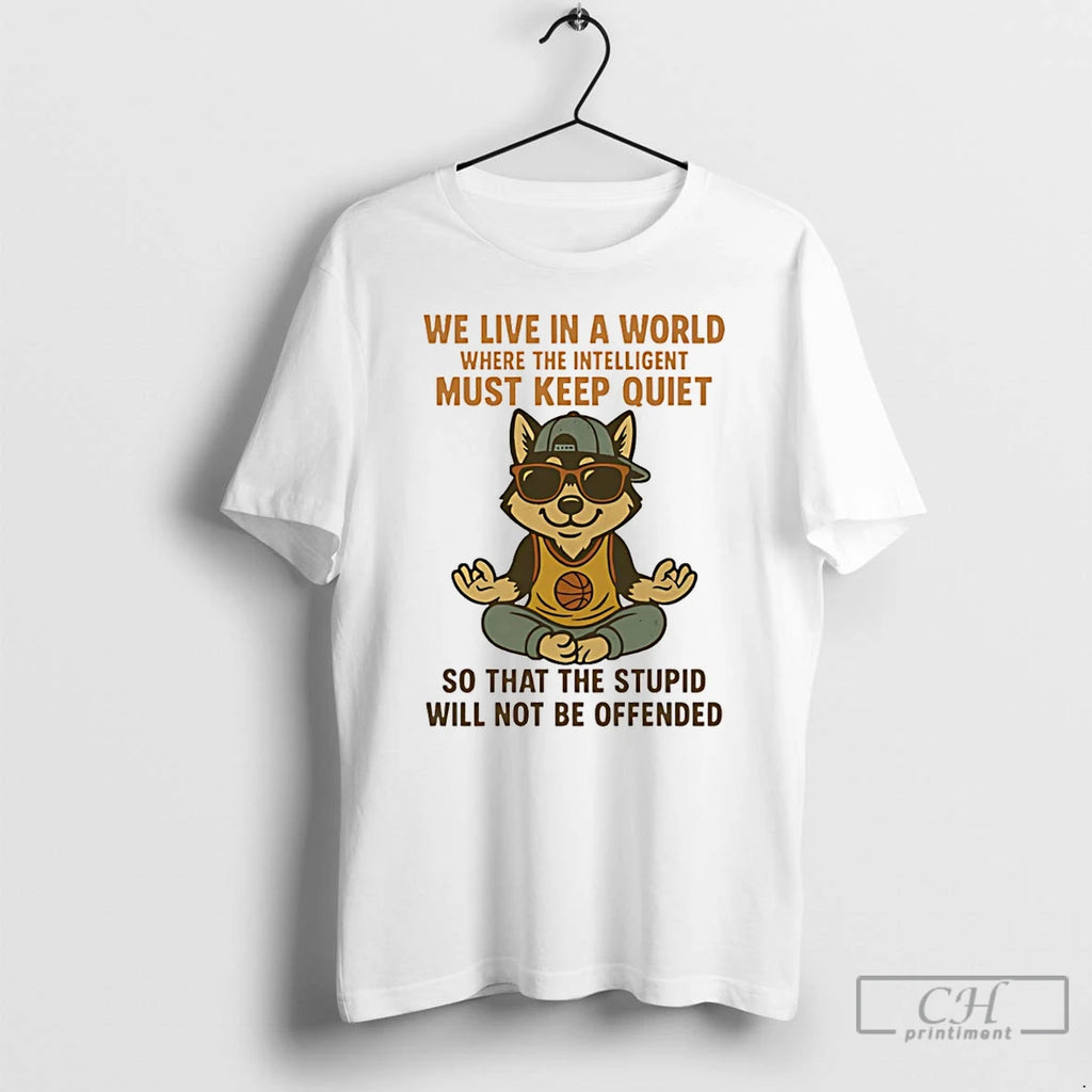 Classic Husky We Live In A World Where The Intelligent Must Keep Quiet T Shirts