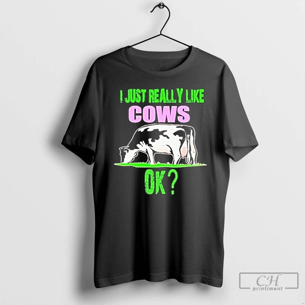 Classic I Just Really Like Cows Ok T Shirts