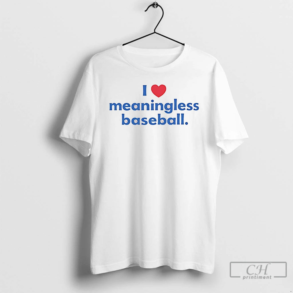 Classic I Love Meaningless Baseball T Shirts