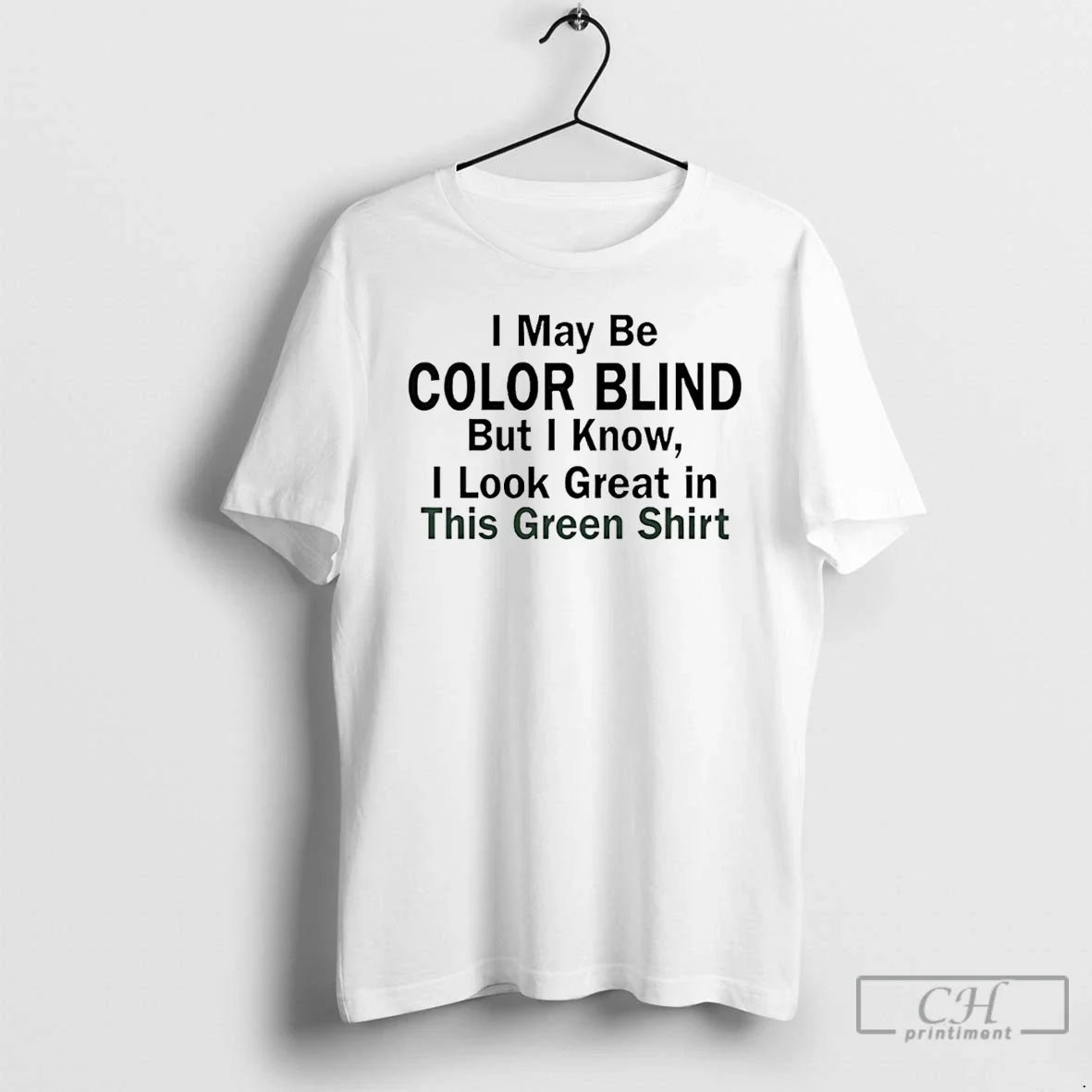 Classic I May Be Color Blind But I Know I Green This Green