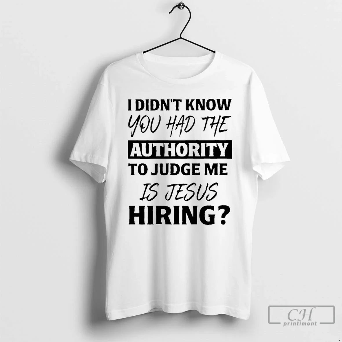 Classic I Didnt Know You Had Authority Judge Me Is Jesus Hiring