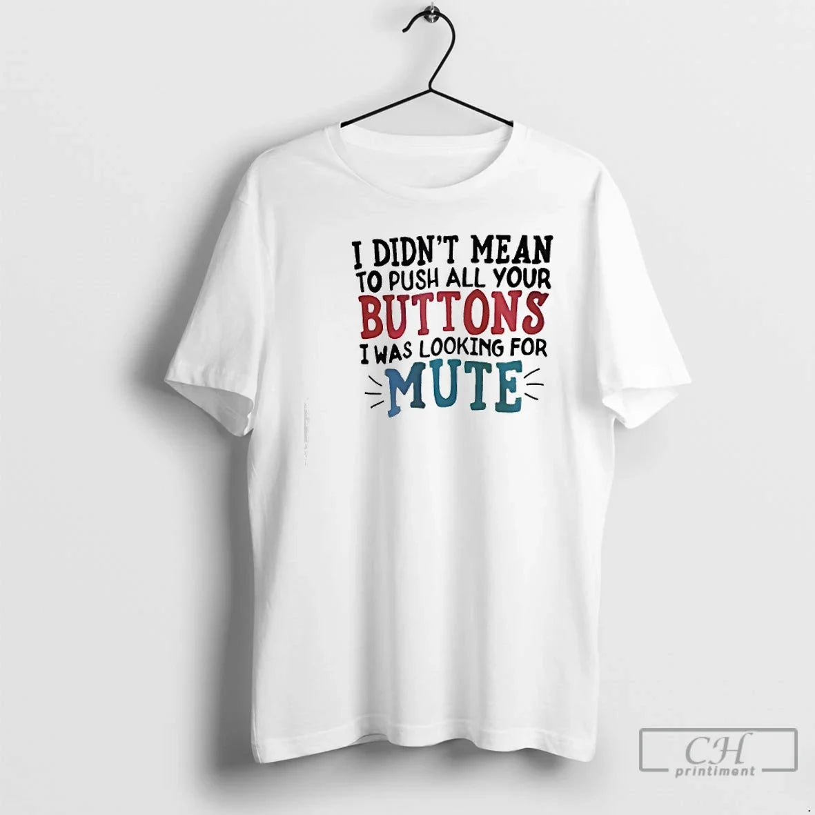 Classic I Didnt Mean Push All Your Buttons I Was Looking Mute
