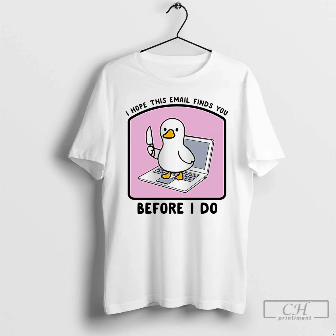 Classic I Hope This Email Finds You Before I Do Duck