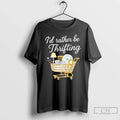 Classic Id Rather Be Thrifting Vintage