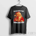 Classic Im So Good That Santa Came Twice