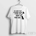 Classic Im Sure That Strange Noise I Heard Was Just Cat
