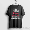 Classic Im Female Fe Iron Male Man Therefore I Am Iron Man