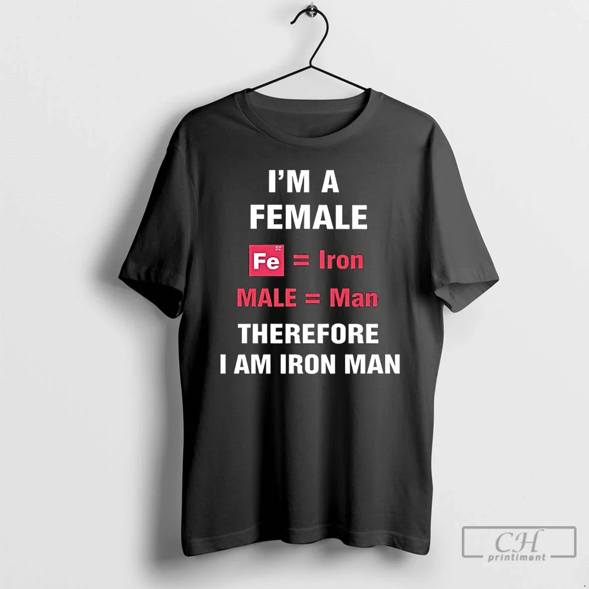 Classic Im Female Fe Iron Male Man Therefore I Am Iron Man