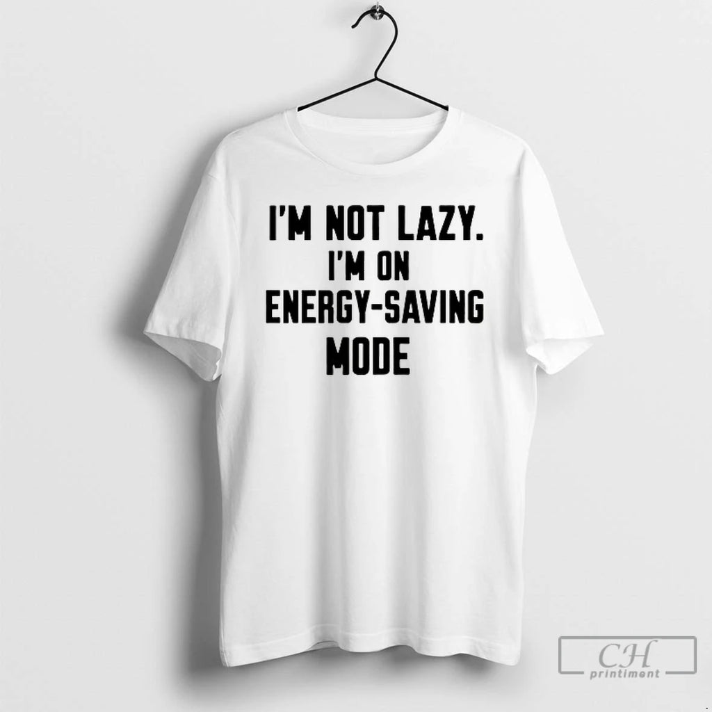 Classic Im Not Lazy Im On Energy Saving Mode T Shirts