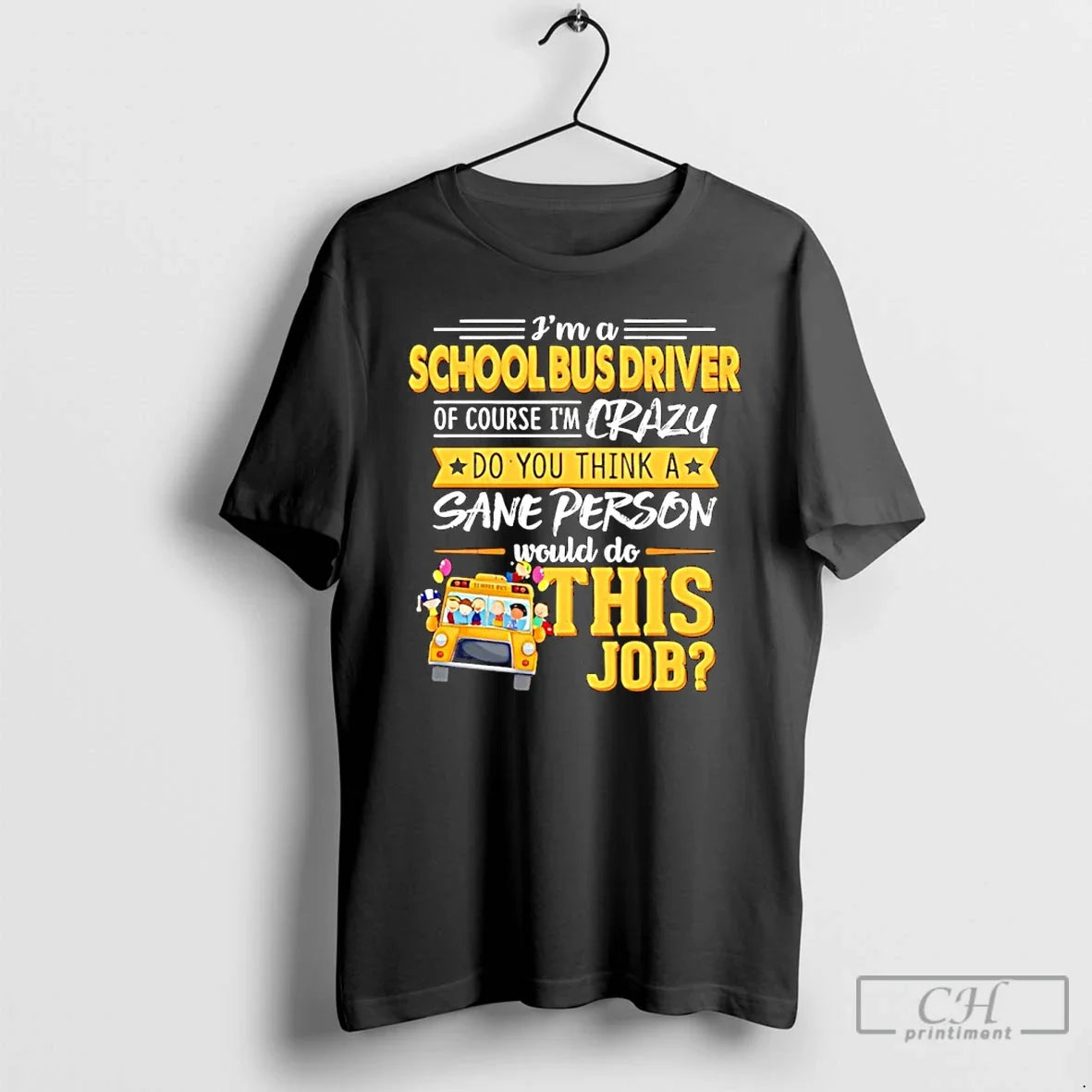 Classic Ima School Bus Driver Course Im Crazy Do You Think Sane Person